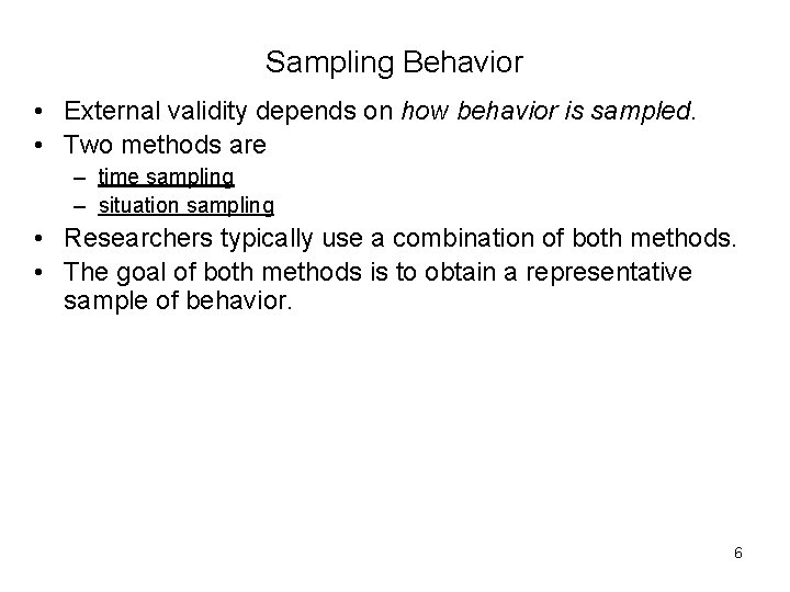 Sampling Behavior • External validity depends on how behavior is sampled. • Two methods