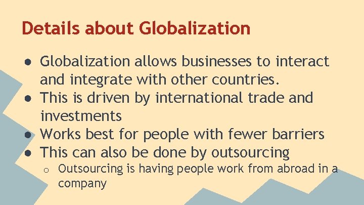 Details about Globalization ● Globalization allows businesses to interact and integrate with other countries.