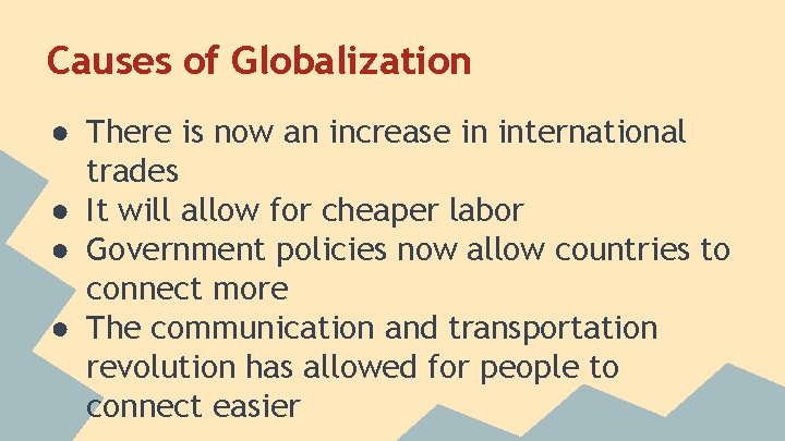 Causes of Globalization ● There is now an increase in international trades ● It