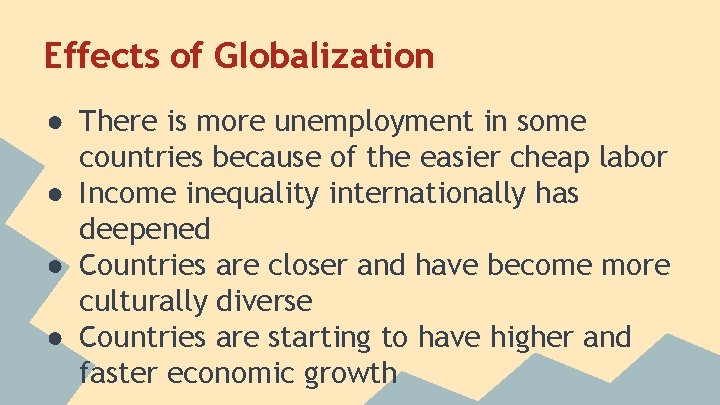 Effects of Globalization ● There is more unemployment in some countries because of the