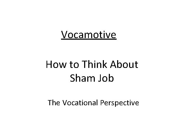 Vocamotive How to Think About Sham Job The Vocational Perspective 