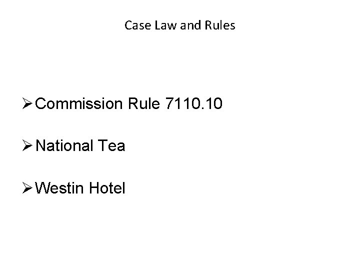 Case Law and Rules Ø Commission Rule 7110. 10 Ø National Tea Ø Westin