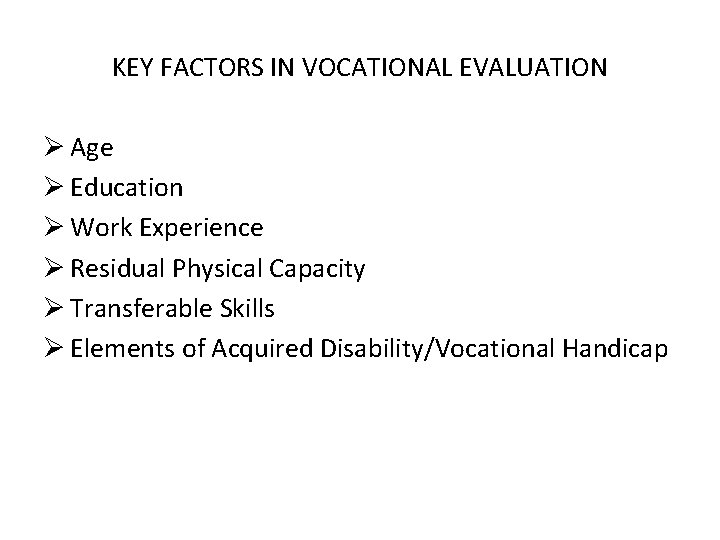KEY FACTORS IN VOCATIONAL EVALUATION Ø Age Ø Education Ø Work Experience Ø Residual