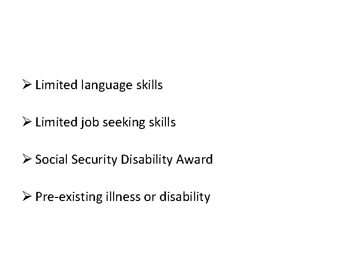 Ø Limited language skills Ø Limited job seeking skills Ø Social Security Disability Award