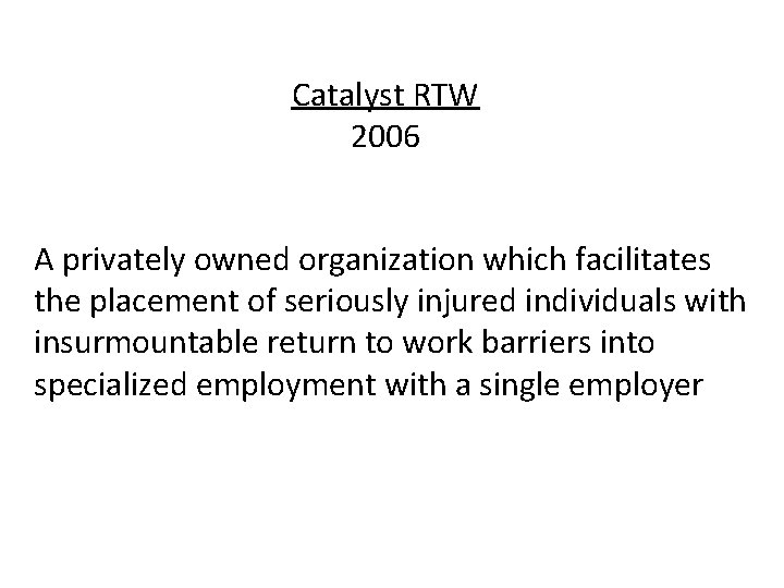 Catalyst RTW 2006 A privately owned organization which facilitates the placement of seriously injured