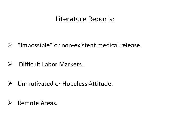 Literature Reports: Ø “Impossible” or non-existent medical release. Ø Difficult Labor Markets. Ø Unmotivated