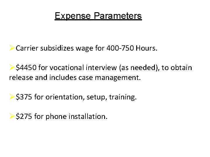 Expense Parameters ØCarrier subsidizes wage for 400 -750 Hours. Ø$4450 for vocational interview (as