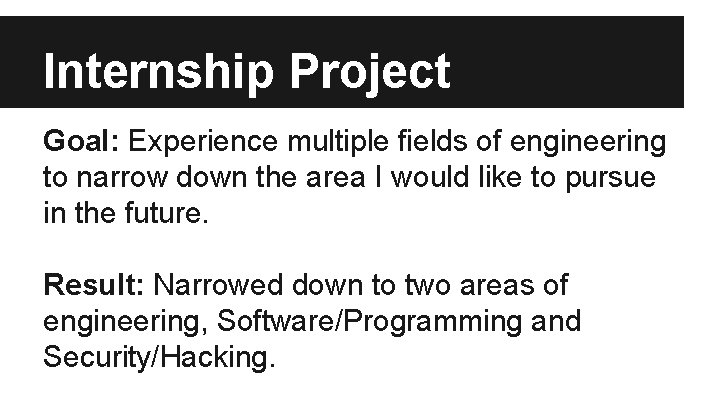 Internship Project Goal: Experience multiple fields of engineering to narrow down the area I