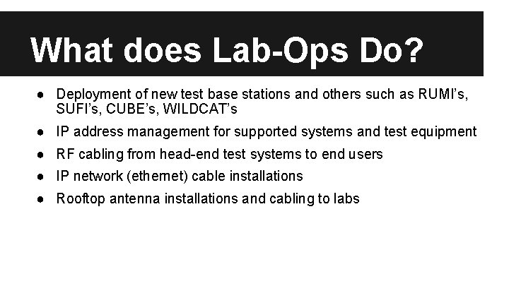 What does Lab-Ops Do? ● Deployment of new test base stations and others such