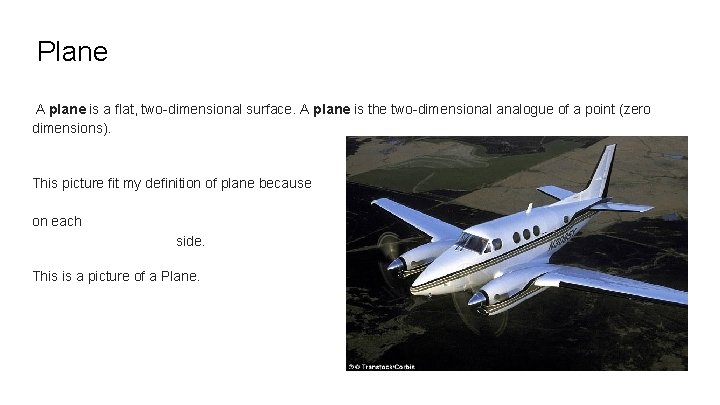 Plane A plane is a flat, two-dimensional surface. A plane is the two-dimensional analogue