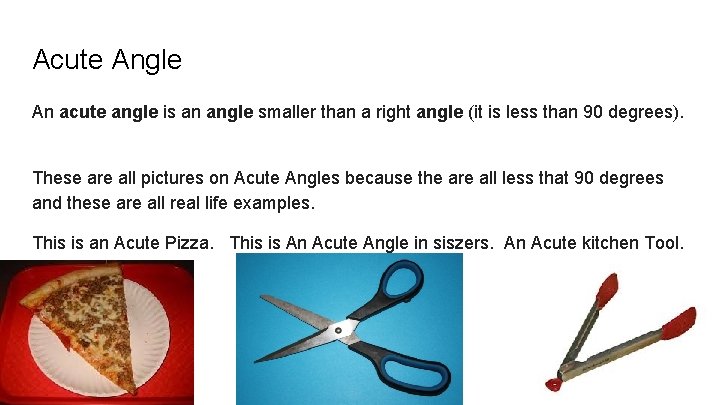 Acute Angle An acute angle is an angle smaller than a right angle (it