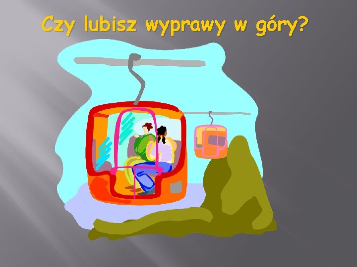 Czy lubisz wyprawy w góry? 