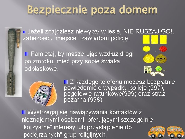 Bezpiecznie poza domem Jeżeli znajdziesz niewypał w lesie, NIE RUSZAJ GO!, zabezpiecz miejsce i