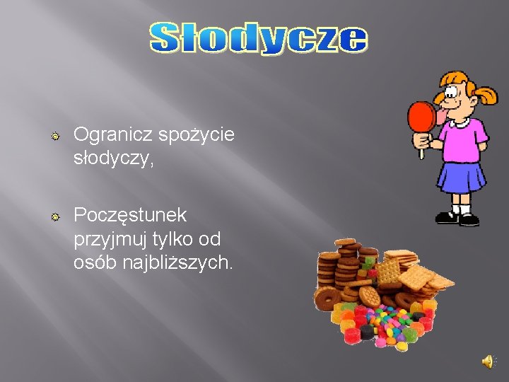 Ogranicz spożycie słodyczy, Poczęstunek przyjmuj tylko od osób najbliższych. 