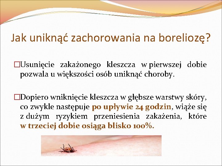 Jak uniknąć zachorowania na boreliozę? �Usunięcie zakażonego kleszcza w pierwszej dobie pozwala u większości