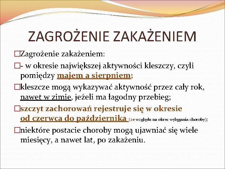 ZAGROŻENIE ZAKAŻENIEM �Zagrożenie zakażeniem: �- w okresie największej aktywności kleszczy, czyli pomiędzy majem a