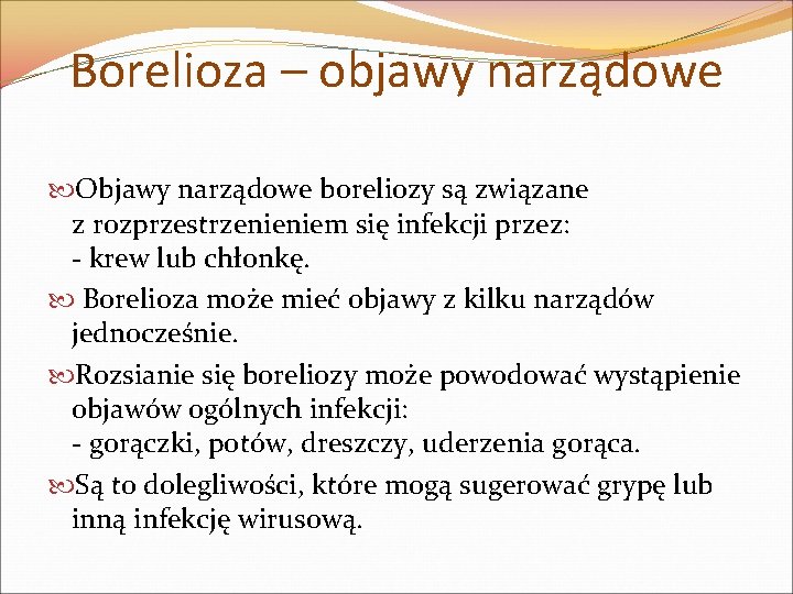 Borelioza – objawy narządowe Objawy narządowe boreliozy są związane z rozprzestrzenieniem się infekcji przez: