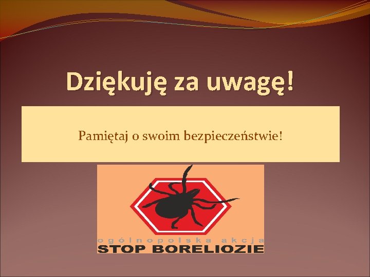 Dziękuję za uwagę! Pamiętaj o swoim bezpieczeństwie! 