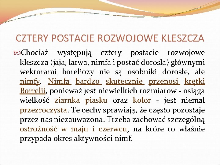 CZTERY POSTACIE ROZWOJOWE KLESZCZA Chociaż występują cztery postacie rozwojowe kleszcza (jaja, larwa, nimfa i