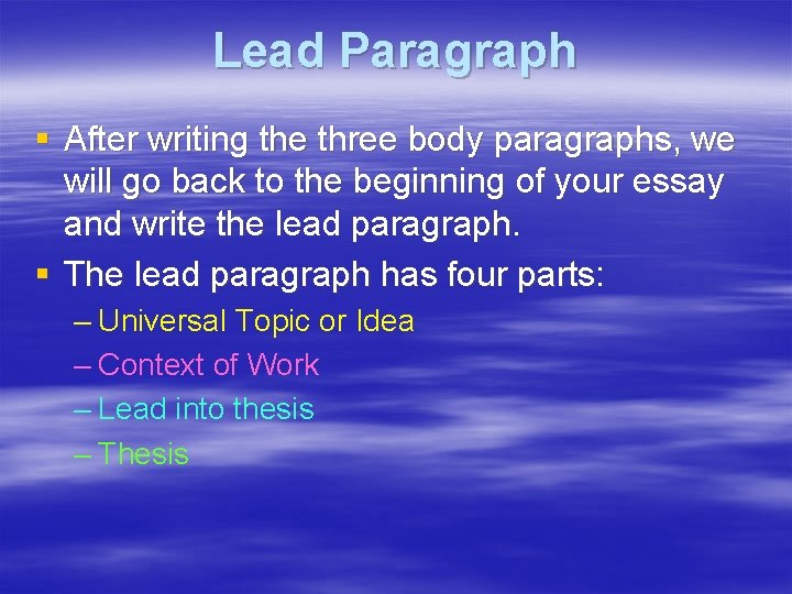 Lead Paragraph § After writing the three body paragraphs, we will go back to