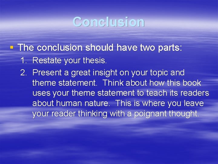 Conclusion § The conclusion should have two parts: 1. Restate your thesis. 2. Present