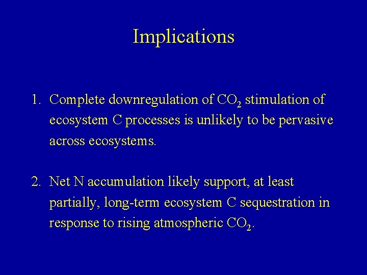 Implications 1. Complete downregulation of CO 2 stimulation of ecosystem C processes is unlikely
