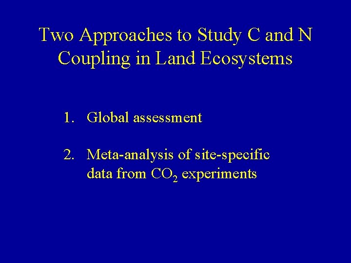 Two Approaches to Study C and N Coupling in Land Ecosystems 1. Global assessment