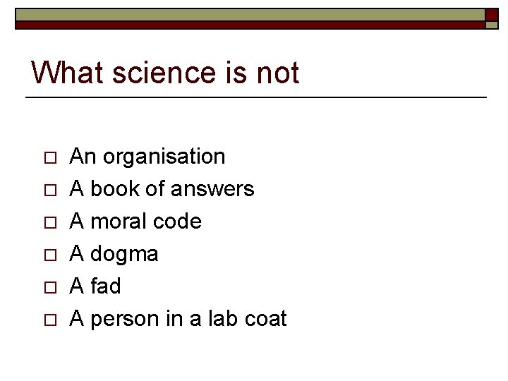What science is not o o o An organisation A book of answers A