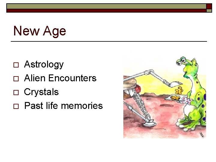 New Age o o Astrology Alien Encounters Crystals Past life memories 