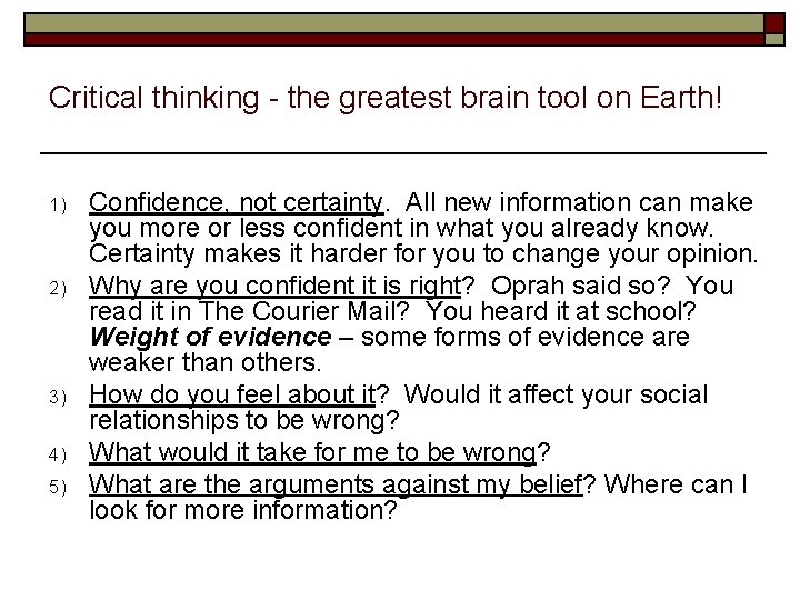 Critical thinking - the greatest brain tool on Earth! 1) 2) 3) 4) 5)