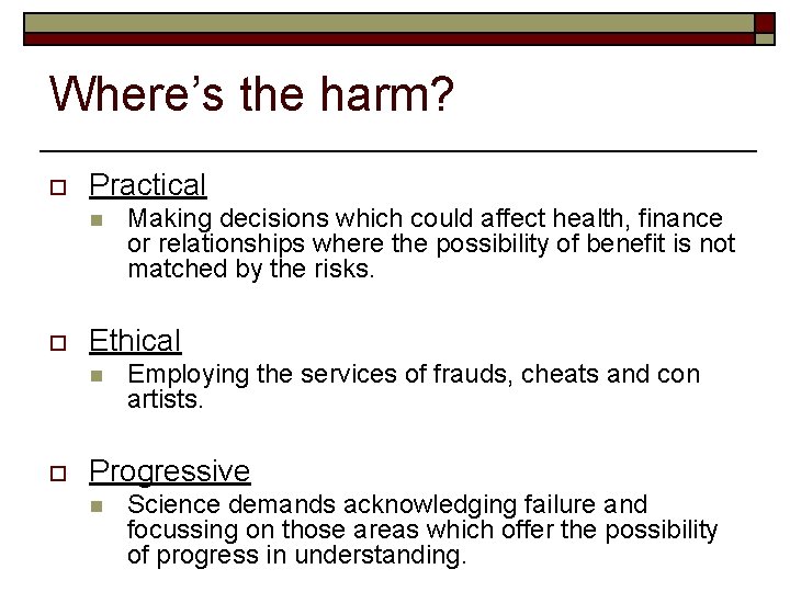 Where’s the harm? o Practical n o Ethical n o Making decisions which could