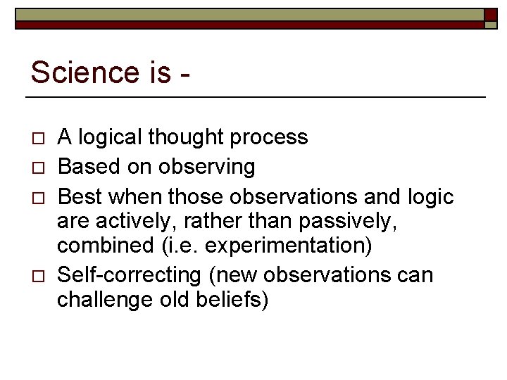 Science is o o A logical thought process Based on observing Best when those