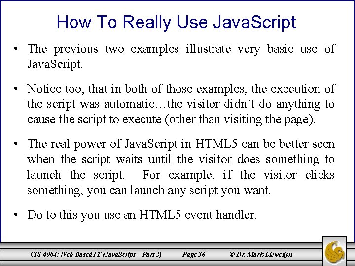 How To Really Use Java. Script • The previous two examples illustrate very basic