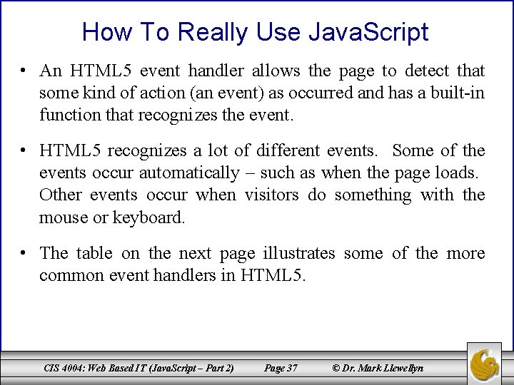 How To Really Use Java. Script • An HTML 5 event handler allows the