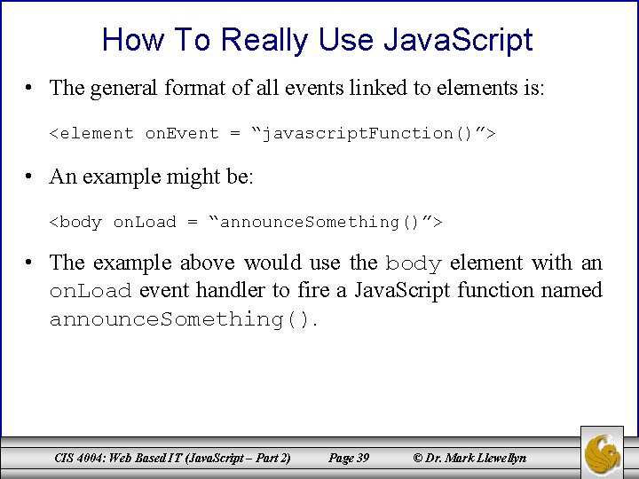 How To Really Use Java. Script • The general format of all events linked