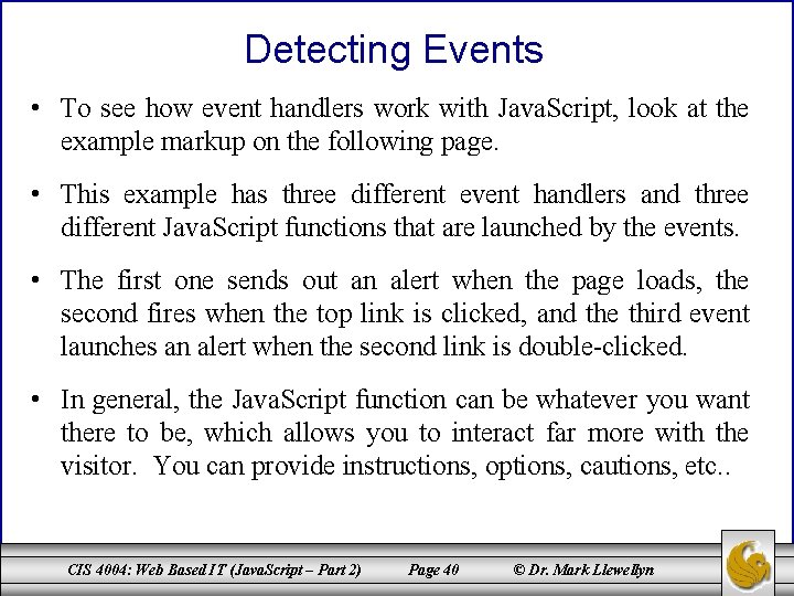 Detecting Events • To see how event handlers work with Java. Script, look at