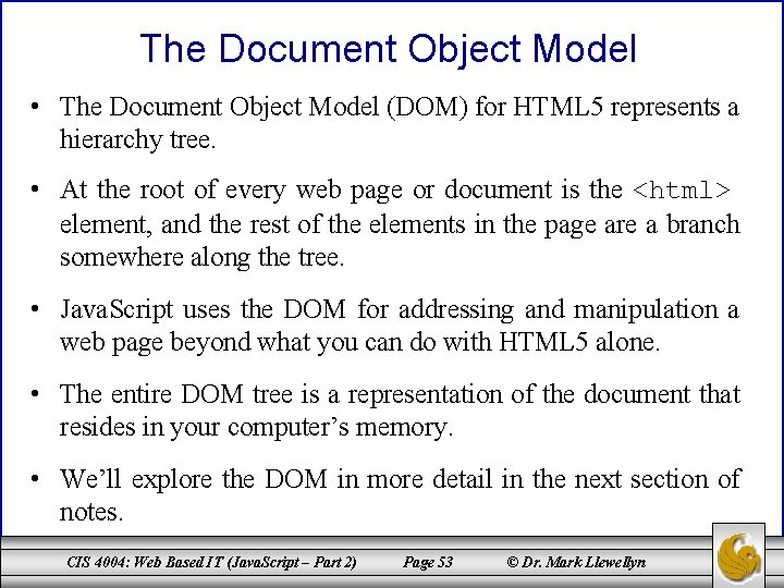 The Document Object Model • The Document Object Model (DOM) for HTML 5 represents