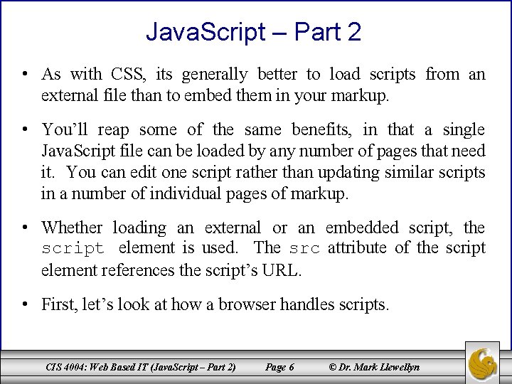 Java. Script – Part 2 • As with CSS, its generally better to load