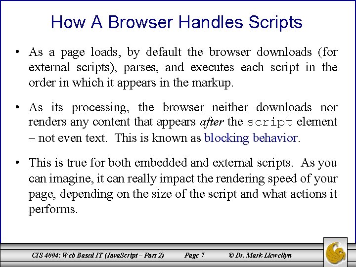 How A Browser Handles Scripts • As a page loads, by default the browser