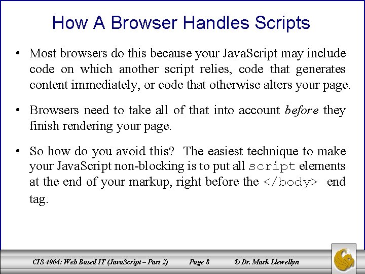 How A Browser Handles Scripts • Most browsers do this because your Java. Script