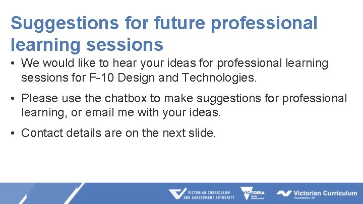 Suggestions for future professional learning sessions • We would like to hear your ideas