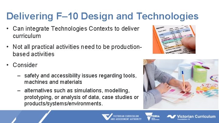 Delivering F– 10 Design and Technologies • Can integrate Technologies Contexts to deliver curriculum