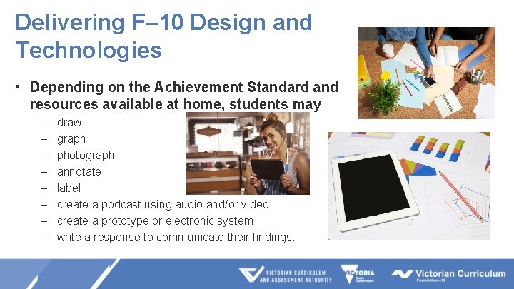 Delivering F– 10 Design and Technologies • Depending on the Achievement Standard and resources
