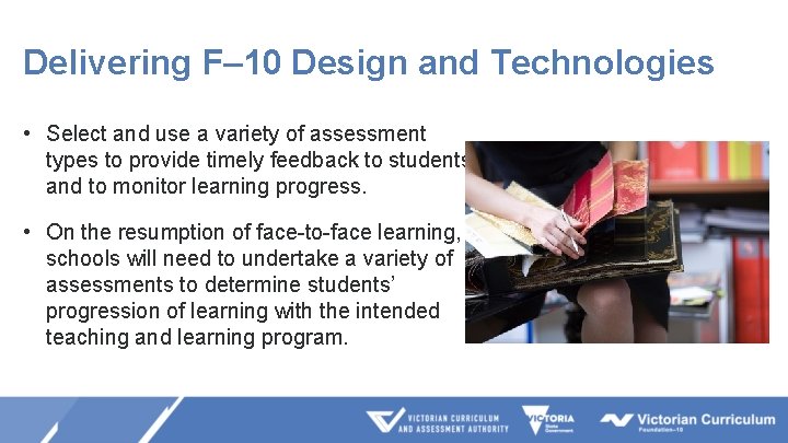 Delivering F– 10 Design and Technologies • Select and use a variety of assessment