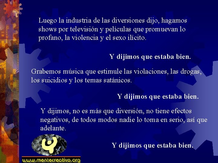 Luego la industria de las diversiones dijo, hagamos shows por televisión y películas que