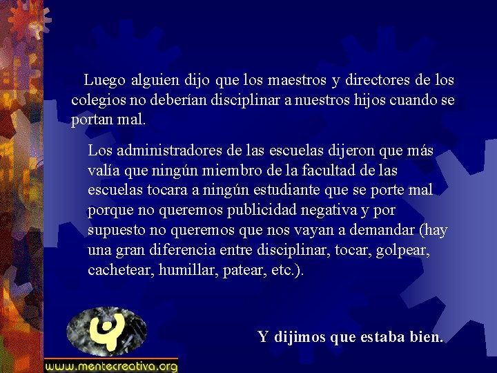 Luego alguien dijo que los maestros y directores de los colegios no deberían disciplinar