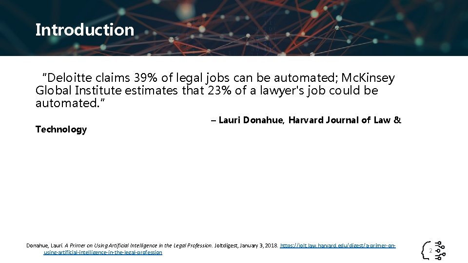 Introduction “Deloitte claims 39% of legal jobs can be automated; Mc. Kinsey Global Institute