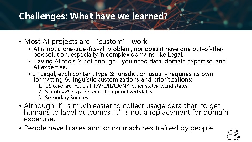 Challenges: What have we learned? • Most AI projects are ‘custom’ work • AI