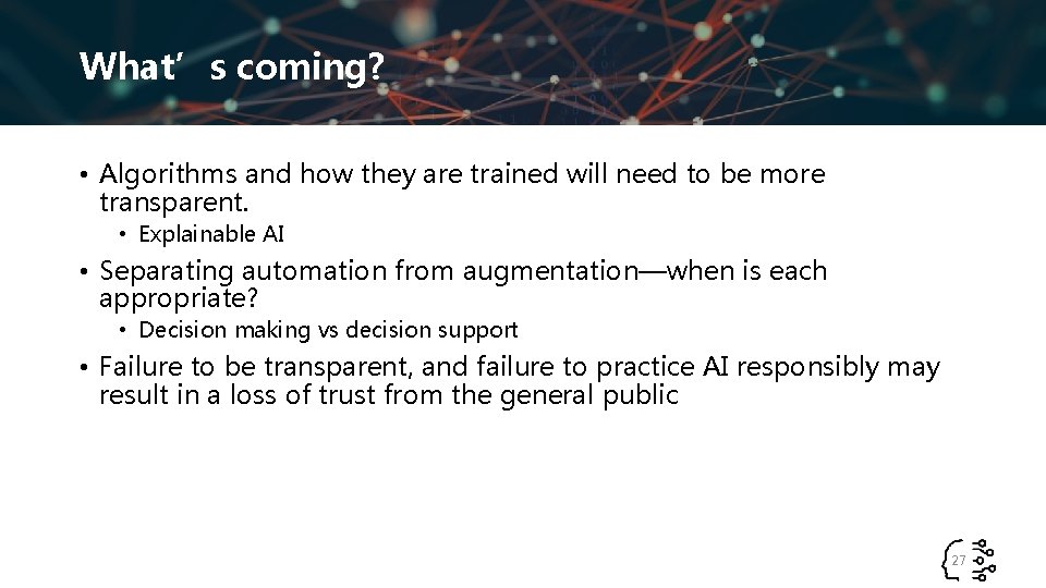 What’s coming? • Algorithms and how they are trained will need to be more