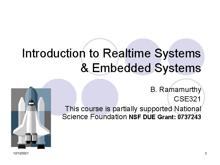 Introduction to Realtime Systems & Embedded Systems B. Ramamurthy CSE 321 This course is